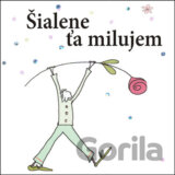Šialene ťa milujem