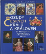 Osudy českých králů a královen - Od Přem