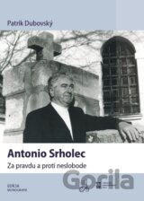 Antonio Srholec. Za pravdu a proti neslobode
