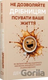 Ne dozvoliaite dribnytsiam psuvaty vashe zhyttia