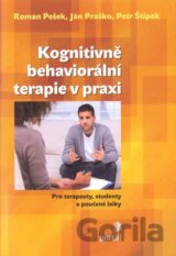 Kognitivně-behaviorální terapie v praxi - Pro terapeuty, studenty a poučené laiky