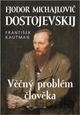 Fjodor Michajlovič Dostojevskij - Věčný problém člověka