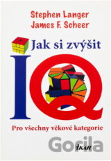 Jak si zvýšit IQ - Pro všechny věkové kategorie (Langer Stephen, Scheer James F.