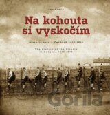 Na kohouta si vyskočím - Historie kola v Čechách 1817-1918 / The History of the Bicycle in Bohemia 1817-1918