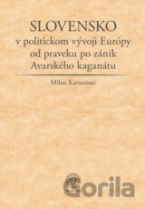 Slovensko v politickom vývoji Európy od praveku po zánik Avarského kaganátu