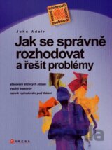 Jak se správně rozhodovat a řešit problémy