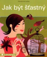 Jak být šťastný