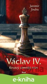 Václav IV. – Krvavý uherský trůn