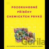 Pozoruhodné příběhy chemických prvků - Od starých alchymistů až po atomovou bombu