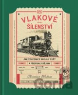 Vlakové šílenství - Jak železnice spojily svět a přepsaly dějiny