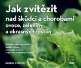Jak zvítězit nad škůdci a chorobami ovoce, zeleniny a okrasných rostlin