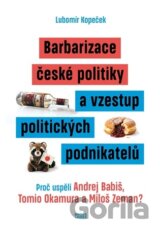 Barbarizace české politiky a vzestup politických podnikatelů