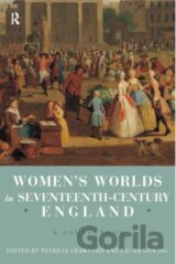 Women's Worlds in Seventeenth Century England