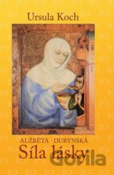 Alžběta Durynská - Síla lásky