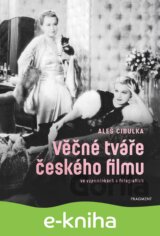 Věčné tváře českého filmu ve vzpomínkách a fotografiích