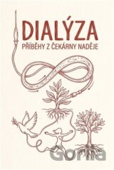 Dialýza - příběhy z čekárny naděje