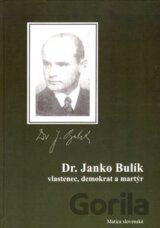 Dr. Janko Bulík - vlastenec, demokrat a martýr