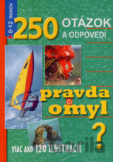 Pravda či omyl? (250 otázok a odpovedí)