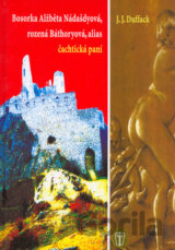 Bosorka Alžběta Nádašdyová, rozená Báthoryová, alias čachtická paní