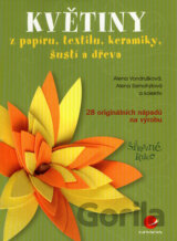 Květiny z papíru, textilu, keramiky, šustí a dřeva
