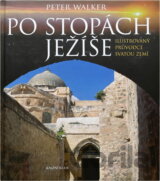 Po stopách Ježíše - ilustrovaný průvodce Svatou zemí