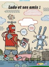 Ludo et ses amis 1: Cahier d'activités