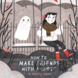 How to Make Friends With a Ghost