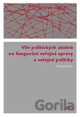Vliv politických aktérů na fungování veřejné správy a veřejné politiky