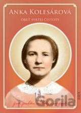 Anka Kolesárová - Obeť svätej čistoty