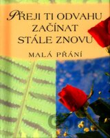 Přeji Ti odvahu začínat stále znovu
