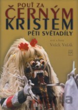 Pouť za černým Kristem pěti světadíly