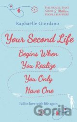 Your Second Life Begins When You Realize You Only Have One