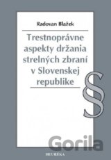 Trestnoprávne aspekty držania strelných zbraní v Slovenskej republike