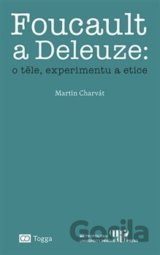 Foucault a Deleuze: o těle, experimentu a etice