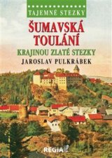 Tajemné stezky - Šumavská toulání - krajinou Zlaté stezky