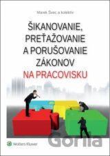 Šikanovanie, preťažovanie a porušovanie zákonov na pracovisku
