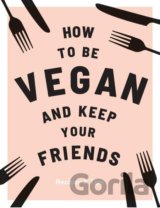 How to be Vegan and Keep Your Friends