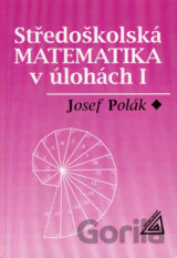 Středoškolská matematika v úlohách I