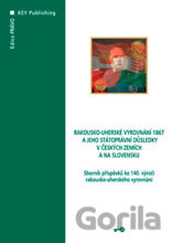 Rakousko-uherské vyrovnání 1867 a jeho státoprávní důsledky v českých zemích a na Slovensku