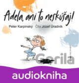 Adela, ani to neskúšaj!