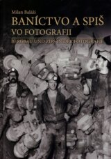 Baníctvo a Spiš vo fotografii