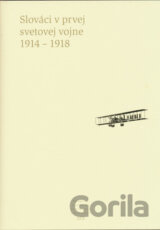 Slováci v prvej svetovej vojne 1914 - 1918