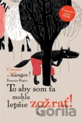 To aby som ťa mohla lepšie zožrať!