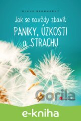 Jak se navždy zbavit paniky, úzkosti a strachu