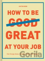 How to Be Great at Your Job