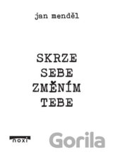 Skrze sebe změním tebe