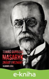 Tomáš Garrigue Masaryk: známý i neznámý