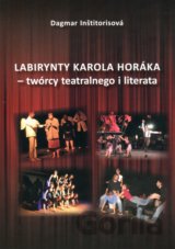 Labirynty Karola Horáka - twórcy teatralnego i literata