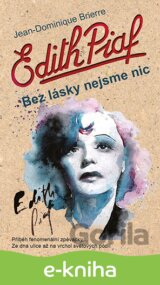 Edith Piaf: Bez lásky nejsme nic