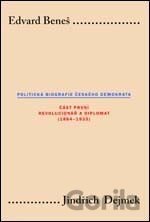 Edvard Beneš - Politická biografie českého demokrata I.